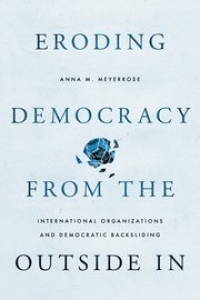 Book Cover of Eroding Democracy by Anna Meyerrose