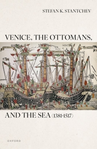 Book Cover of Venice the Ottomans and the Sea 1381-1517 by Stefan Stantchev
